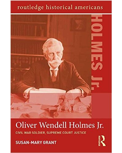 Oliver Wendell Holmes Jr: Civil War Soldier, Supreme Court Justice