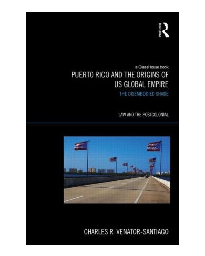 Puerto Rico and the Origins of Global US Empire: The Disembodied Shade