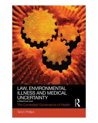 Law, Environmental Illness and Medical Uncertainty: The Contested Governance of Health