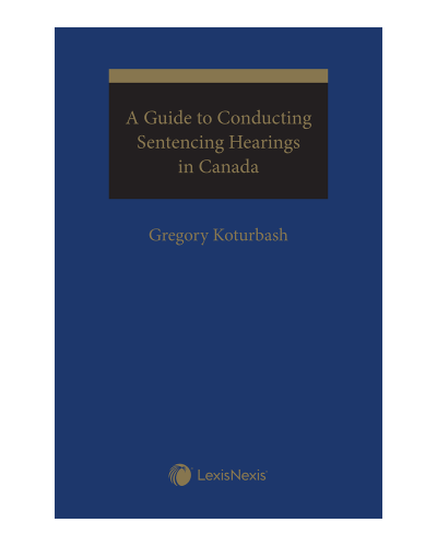 A Guide to Conducting Sentencing Hearings in Canada