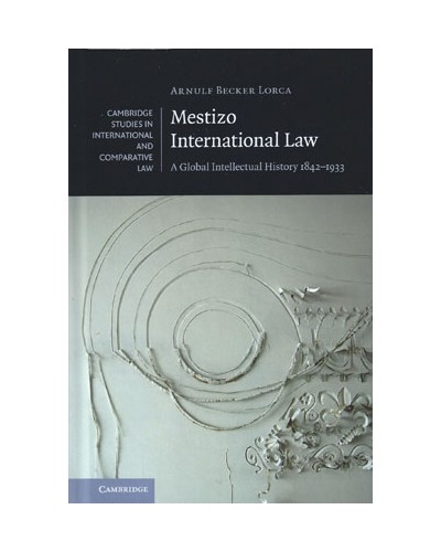 Mestizo International Law: A Global Intellectual History 1842-1933
