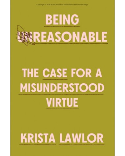 Being Reasonable: The Case for a Misunderstood Virtue