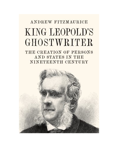 King Leopold's Ghostwriter: The Creation of Persons and States in the Nineteenth Century