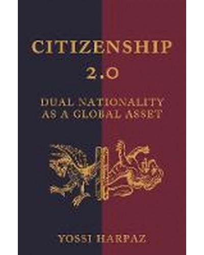 Citizenship 2.0: Dual Nationality as a Global Asset