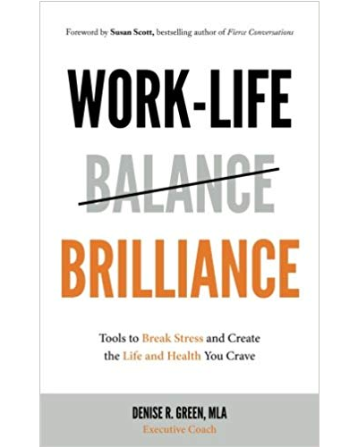 Work-Life Brilliance: Tools to Break Stress and Create the Life and Health You Crave