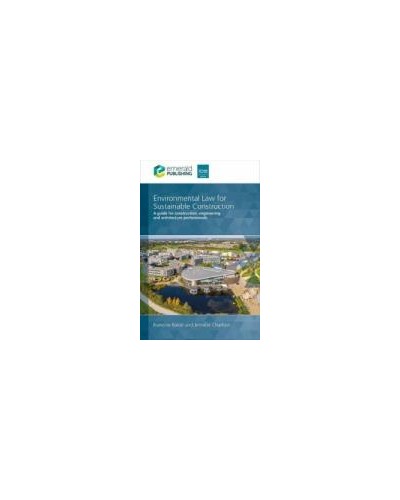 Environmental Law for Sustainable Construction: A guide for construction, engineering and architecture professionals
