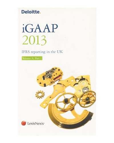 Deloitte iGAAP 2013 - IFRS Reporting for the UK (Volume A - UK)