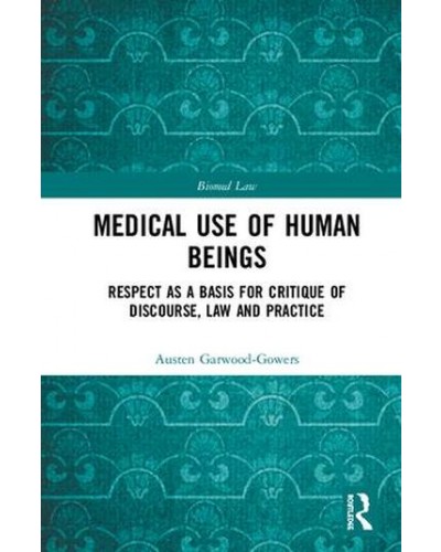 Medical Use of Human Beings: Respect as a Basis for Critique of Discourse, Law and Practice