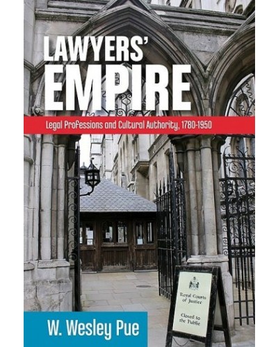 Lawyers’ Empire: Legal Professions and Cultural Authority, 1780-1950