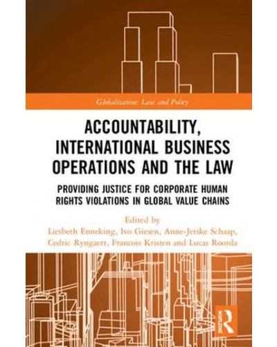 Accountability, International Business Operations and the Law: Providing Justice for Corporate Human Rights Violations in Global Value Chains