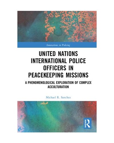 United Nations International Police Officers in Peacekeeping Missions: A Phenomenological Exploration of Complex Acculturation