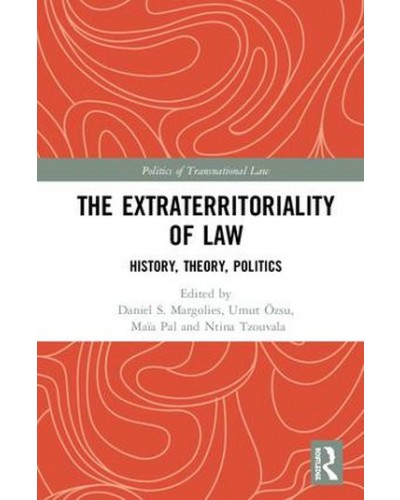 The Extraterritoriality of Law: History, Theory, Politics