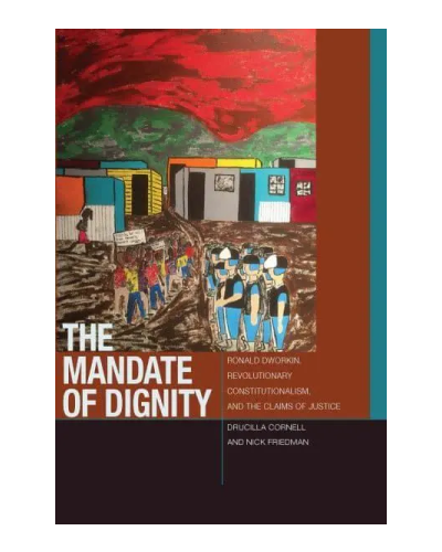 The Mandate of Dignity: Ronald Dworkin, Revolutionary Constitutionalism, and the Claims of Justice