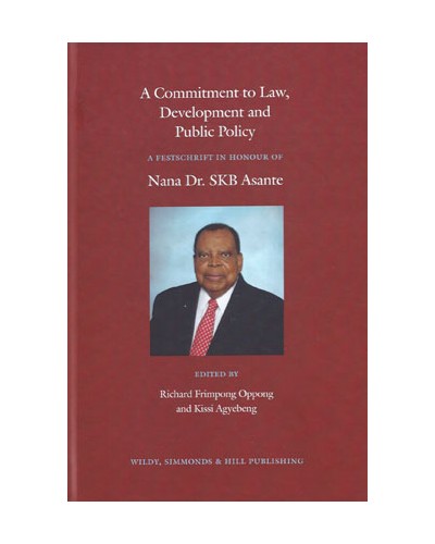 A Commitment to Law, Development and Public Policy: A Festschrift in Honour of Nana Dr. SKB Asante