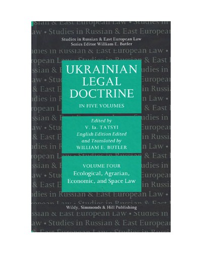 Ukrainian Legal Doctrine: Volume 4: Ecological, Agrarian, Economic, and Space Law