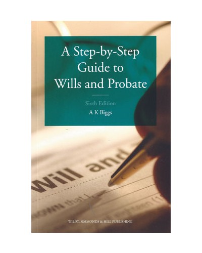 A Step-by-Step Guide to Wills and Probate 6th Edition