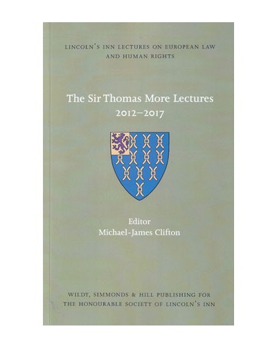 The Sir Thomas More Lectures 2012-2017: Lincoln's Inn Lectures on European Law and Human Rights