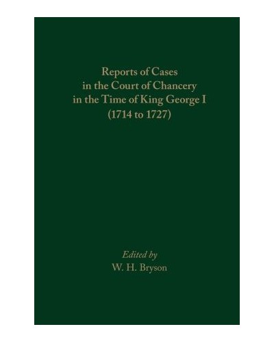 Reports of Cases in the Court of Chancery in the Time of King George I (1714 to 1727)