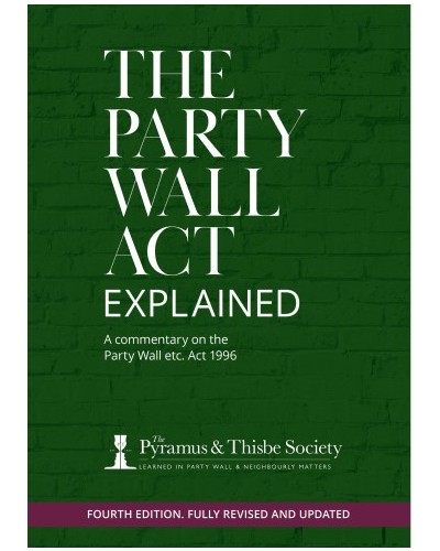 The Party Wall Act Explained: A Commentary on the Party Wall etc Act 1996 4th ed