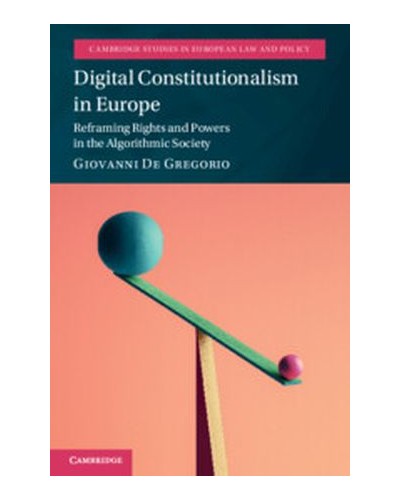 Digital Constitutionalism in Europe: Reframing Rights and Powers in the Algorithmic Society