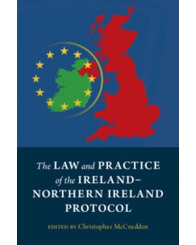 The Law and Practice of the Ireland-Northern Ireland Protocol