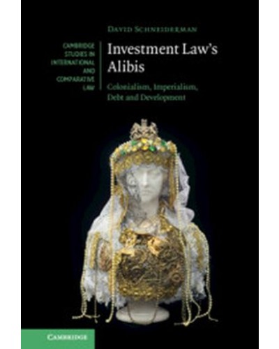 Investment Law's Alibis: Colonialism, Imperialism, Debt and Development