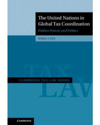 The United Nations in Global Tax Coordination: Hidden History and Politics