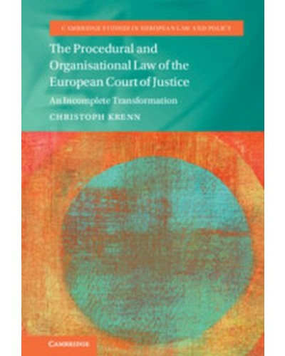The Procedural and Organisational Law of the European Court of Justice: An Incomplete Transformation
