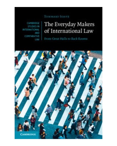 The Everyday Makers of International Law: From Great Halls to Back Rooms