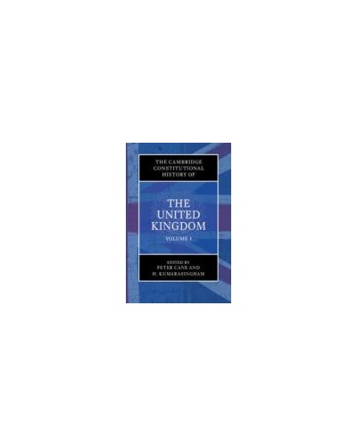 The Cambridge Constitutional History of the United Kingdom, Volume 1: Exploring the Constitution