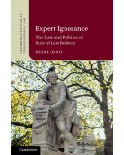 Expert Ignorance: The Law and Politics of Rule of Law Reform