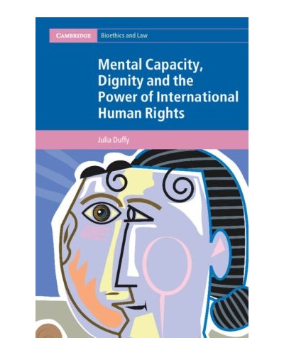 Mental Capacity, Dignity and the Power of International Human Rights