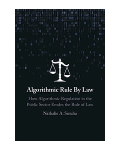 Algorithmic Rule By Law: How Algorithmic Regulation in the Public Sector Erodes the Rule of Law