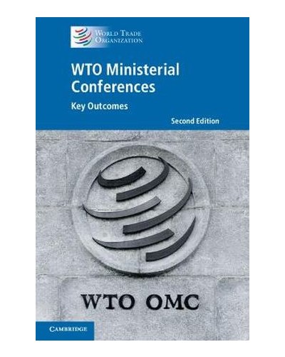 WTO Ministerial Conferences: Key Outcomes 2nd Edition