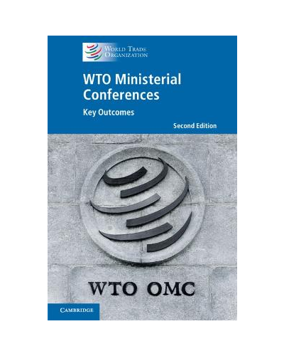 WTO Ministerial Conferences: Key Outcomes 2nd Edition