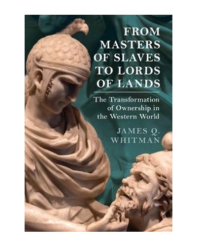 From Masters of Slaves to Lords of Lands: The Transformation of Ownership in the Western World