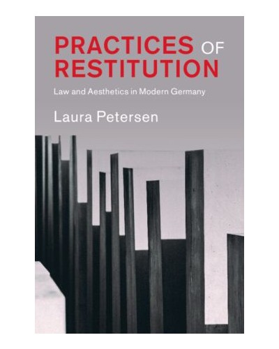 Practices of Restitution: Law and Aesthetics in Modern Germany