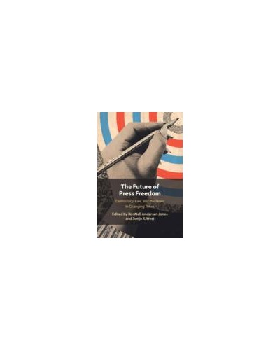 The Future of Press Freedom: Democracy, Law, and the News in Changing Times