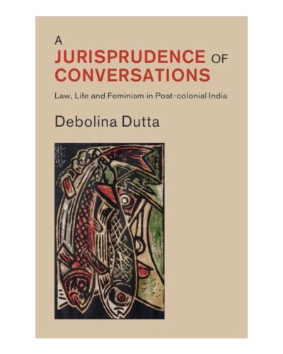A Jurisprudence of Conversations: Law, Life and Feminism in Post-colonial India