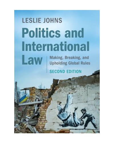 Politics and International Law: Making, Breaking, and Upholding Global Rules 2nd ed