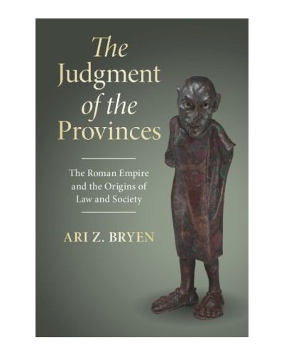 The Judgment of the Provinces: The Roman Empire and the Origins of Law and Society