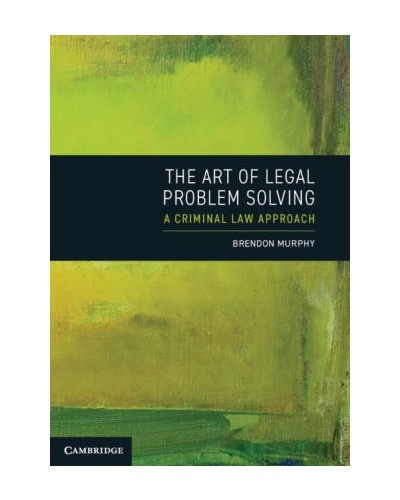 The Art of Legal Problem Solving: A Criminal Law Approach