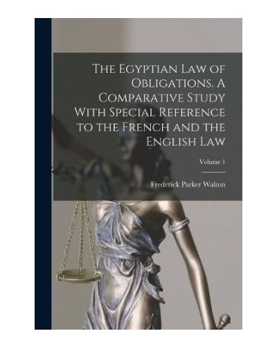 The Egyptian Law of Obligations: A Comparative Study with Special Reference to the French and the English Law, Volume 1