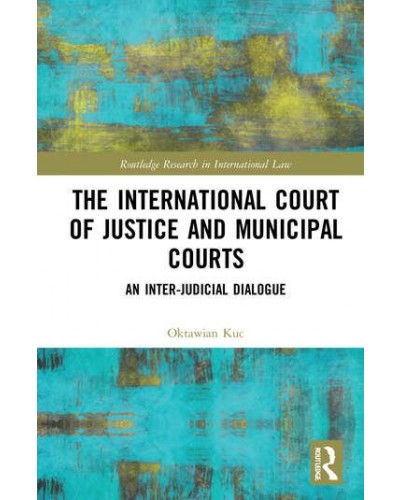 The International Court of Justice and Municipal Courts: An Inter-Judicial Dialogue
