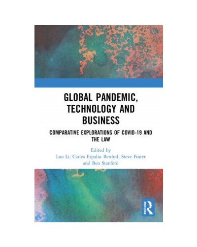 Global Pandemic, Technology and Business: Comparative Explorations of COVID-19 and the Law