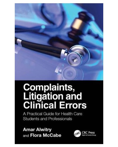 Complaints, Litigation and Clinical Errors: A Practical Guide for Health Care Students and Professionals
