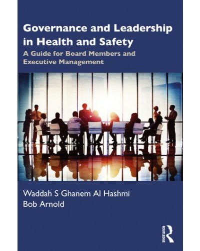 Governance and Leadership in Health and Safety: A Guide for Board Members and Executive Management
