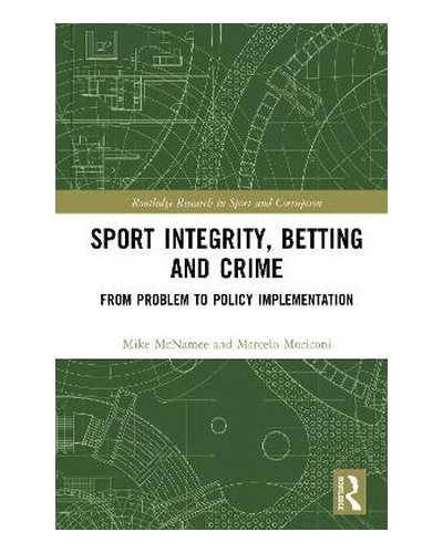 Sport Integrity, Betting and Crime From Problem to Policy Implementation