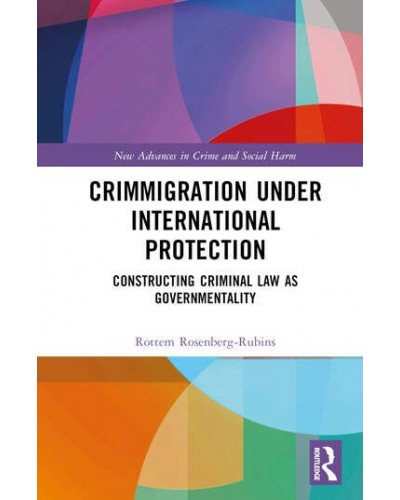 Crimmigration under International Protection: Constructing Criminal Law as Governmentality