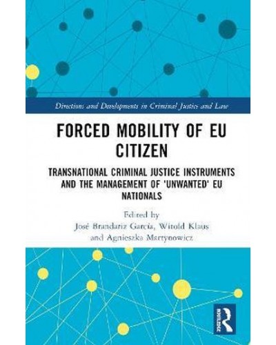 Forced Mobility of EU Citizens: Transnational Criminal Justice Instruments and the Management of 'Unwanted' EU Nationals